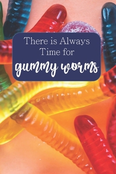 There is Always Time for Gummy Worms: 100-page blank lined journal featuring gummy worms quote