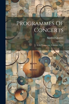 Paperback Programmes Of Concerts: With Prospectus, Volumes 16-21 Book