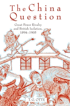 Hardcover The China Question: Great Power Rivalry and British Isolation, 1894-1905 Book