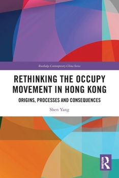 Rethinking the Occupy Movement in Hong Kong: Origins, Processes and Consequences