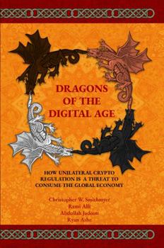 Paperback Dragons of The Digital Age: How Unilateral Cryptocurrency Regulation is a Threat to Consume the Entire Global Economy Book