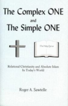 Paperback The Complex ONE and The Simple ONE; Relational Christianity and Absolute Islam in Today's World Book