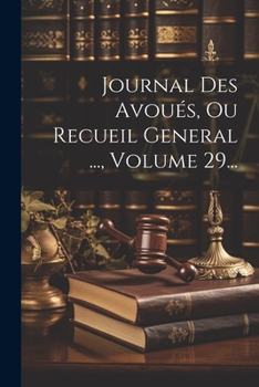 Paperback Journal Des Avoués, Ou Recueil General ..., Volume 29... [French] Book