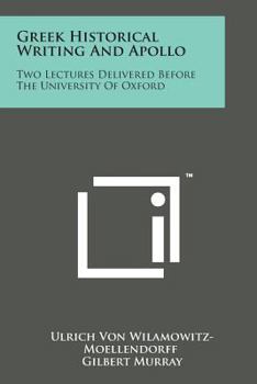 Paperback Greek Historical Writing and Apollo: Two Lectures Delivered Before the University of Oxford Book