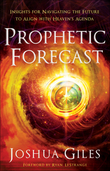 Paperback Prophetic Forecast: Insights for Navigating the Future to Align with Heaven's Agenda Book