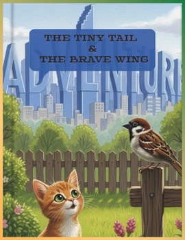 Paperback The Tiny Tail and the Brave Wing: When Friendship Knows No Boundaries Book