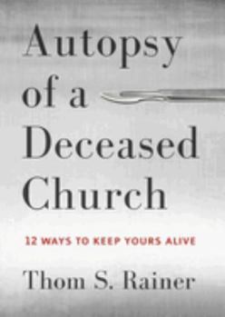 Hardcover Autopsy of a Deceased Church: 12 Ways to Keep Yours Alive Book