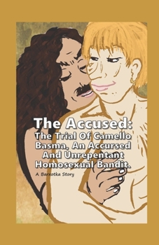 Paperback The Accused: The Trial Of Camello Basma, An Accursed Homosexual Bandit - A Barxotka Story Book