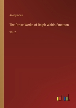 Paperback The Prose Works of Ralph Waldo Emerson: Vol. 2 Book