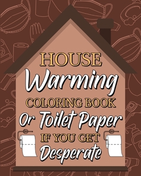 Paperback Housewarming Coloring Book: Toilet Paper If You Get Desperate, 15 Quotes Coloring Book