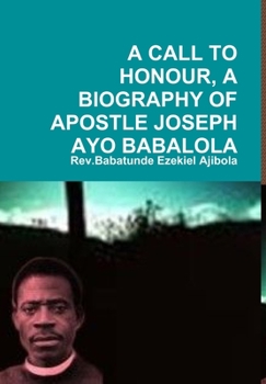 Hardcover A Call to Honour, a Biography of Apostle Joseph Ayo Babalola Book