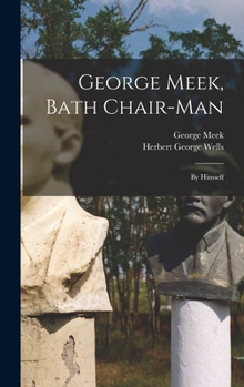 Hardcover George Meek, Bath Chair-Man; by Himself Book