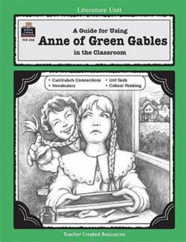 A Guide for Using Anne of Green Gables in the Classroom - Book  of the Literature Unit