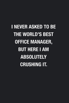 Paperback I Never Asked To Be The World's Best Office Manager: Blank Lined Journal Notebook, Funny Journals, Gift For Office Manager Book