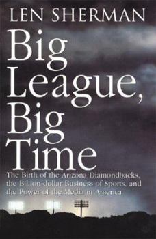 Hardcover Big League, Big Time: The Birth of the Arizona Diamondbacks and the Power of Sports in America Book