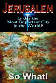 Paperback Jerusalem, So What!: Is this the Most Important City in the World? Book