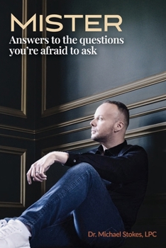 Mister: Answers to the Questions You're Afraid to Ask