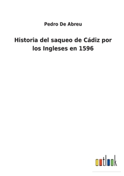 Paperback Historia del saqueo de Cádiz por los Ingleses en 1596 [Spanish] Book