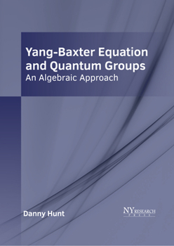Hardcover Yang-Baxter Equation and Quantum Groups: An Algebraic Approach Book