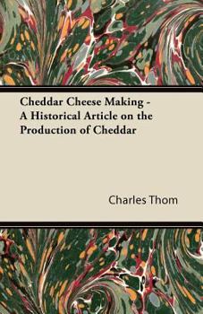 Paperback Cheddar Cheese Making - A Historical Article on the Production of Cheddar Book