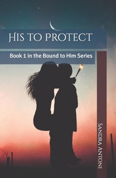 Paperback His to Protect: Book 1 in the Bound to Him Series Book