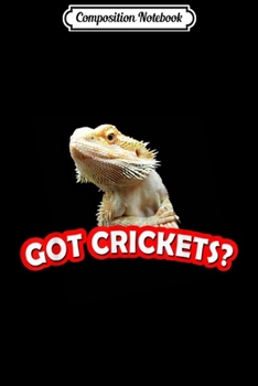 Composition Notebook: Got Crickets Bearded Dragon -Funny Beardie Reptile Journal/Notebook Blank Lined Ruled 6x9 100 Pages