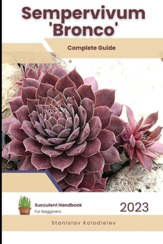 Paperback Sempervivum 'Bronco': Succulent Handbook: Complete Guide to Growing Succulent Plant Book