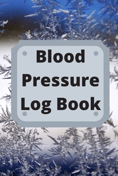 Blood Pressure Log Book: Daily Personal Record and your health Monitor Tracking Numbers of Blood Pressure, Heart Rate, Weight, Temperature
