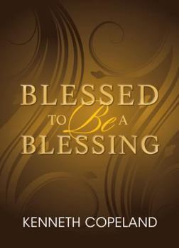 Paperback Blessed to Be a Blessing: Understanding True, Biblical Prosperity Book