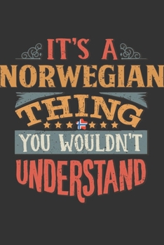 It's A Norwegian Thing You Wouldn't Understand: Norway Notebook Journal 6x9 Personalized Gift For It's A Norwegian Thing You Wouldn't Understand Lined Paper