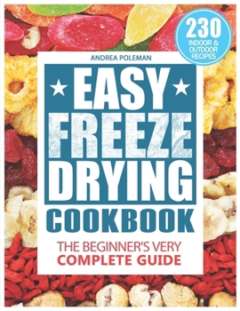 Paperback Easy Freeze Drying Cookbook: The Beginner's Very Complete Guide Book