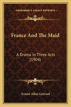 Paperback France And The Maid: A Drama In Three Acts (1904) Book