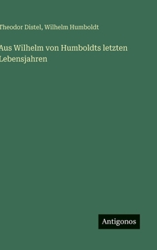 Hardcover Aus Wilhelm von Humboldts letzten Lebensjahren [German] Book