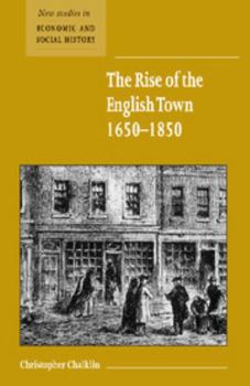 The Rise of the English Town, 1650-1850 (New Studies in Economic and Social History) - Book  of the New Studies in Economic and Social History