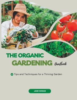 Paperback The Organic Gardening Handbook: Tips and Techniques for a Thriving Garden Book