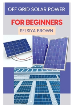 Paperback Offgrid Solar Power for Beginners: A Comprehensive Guide to Sustainable Energy Independence Book