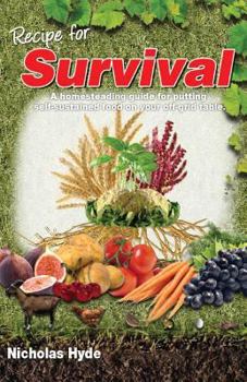 Paperback Recipe for Survival: A homesteading guide for putting self-sustained food on your off-grid table. Book