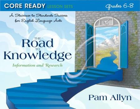 Paperback Core Ready Lesson Sets for Grades 6-8: A Staircase to Standards Success for English Language Arts, the Road to Knowledge: Information and Research Book