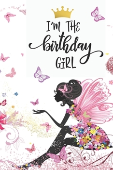 Paperback I am the Birthday Girl: Pretty Fairy & Pink Butterflies Journal Cover - Women/Girls Birthday Gift Journal for Writing Notes in - Lined/Ruled N Book