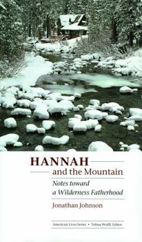 Hannah and the Mountain: Notes toward a Wilderness Fatherhood (American Lives) - Book  of the American Lives