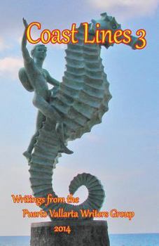 Paperback Coast Lines 3: Antholgy of Writings of the Puerto Vallarta Writers Group Book