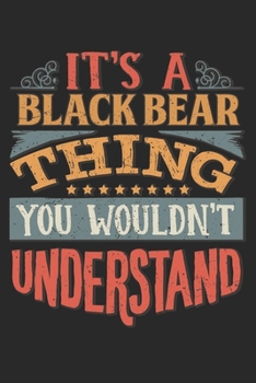 It's A Black Bear Thing You Wouldn't Understand: Gift For Black Bear Lover 6x9 Planner Journal