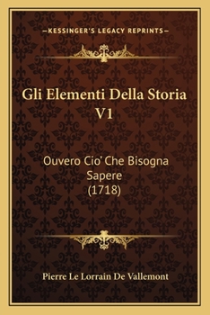 Gli Elementi Della Storia V1: Ouvero Cio' Che Bisogna Sapere (1718)