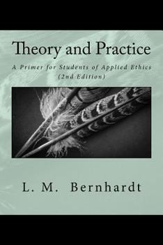 Paperback Theory and Practice (2nd Edition): A Primer for Students of Applied Ethics Book