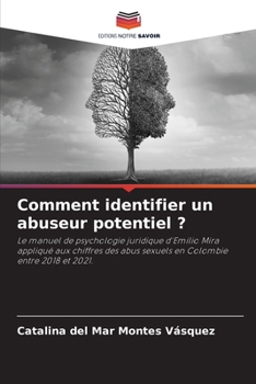 Comment identifier un abuseur potentiel ?: Le manuel de psychologie juridique d'Emilio Mira appliqué aux chiffres des abus sexuels en Colombie entre 2018 et 2021.