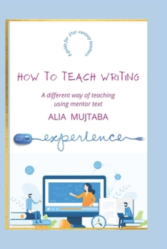 Paperback How to teach writing: Using mentor text: A guide for 21st-century teachers Book