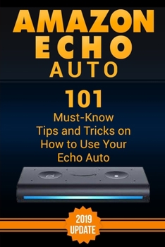 Paperback Amazon Echo Auto: 101 Must-Know Tips and Tricks on How to Use Your Echo Auto. Book