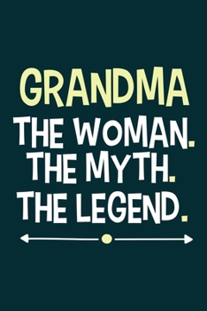 Grandma The Woman. The Myth. The Legend.: Blank Lined Notebook: Grandparent Gift Journal Keepsake 6x9 | 110 Blank  Pages | Plain White Paper | Soft Cover Book