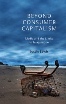 Paperback Beyond Consumer Capitalism: Media and the Limits to Imagination Book