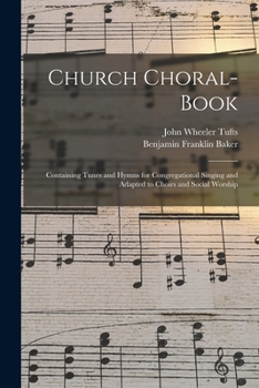 Paperback Church Choral-Book: Containing Tunes and Hymns for Congregational Singing and Adapted to Choirs and Social Worship Book